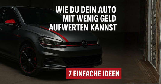 Auto aufwerten mit wenig Geld – 7 günstige Tipps